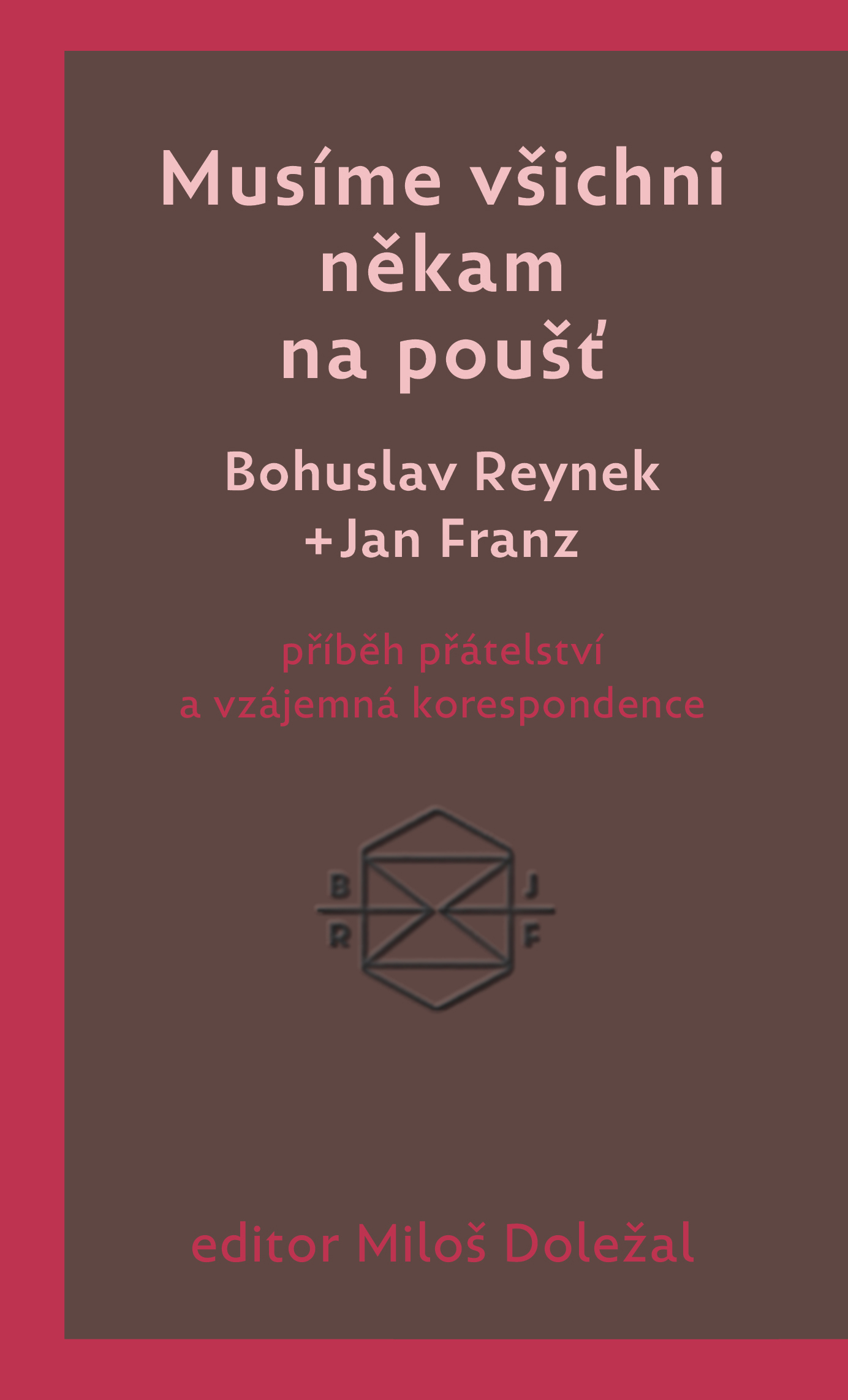 Musíme všichni někam na poušť - Bohuslav Reynek + Jan Franz